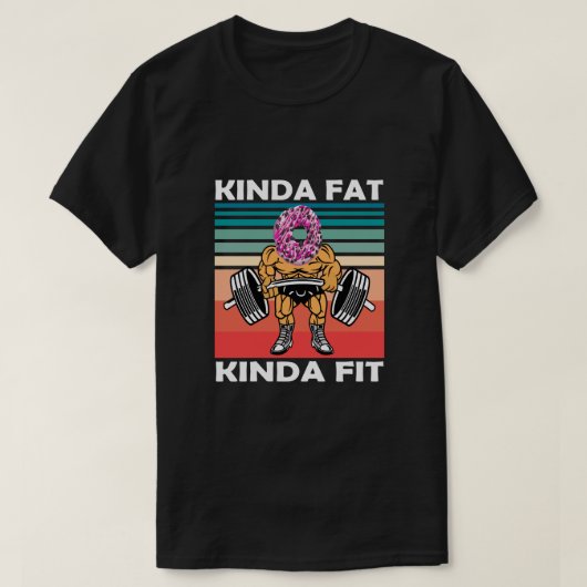 Kinda Fat Kinda Fit Gym Workout T - Shirt (Design vorne)