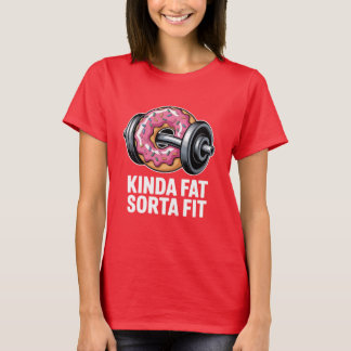 Kinda Fat Sorta Fit Donut Weightlifting Funny T-Shirt