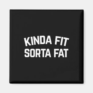 Kinda Fit Sorta Fat Magnet