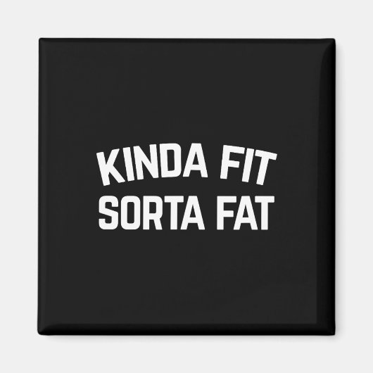 Kinda Fit Sorta Fat Magnet (Vorne)