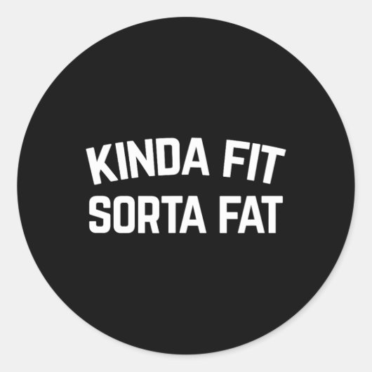 Kinda Fit Sorta Fat Runder Aufkleber (Vorderseite)