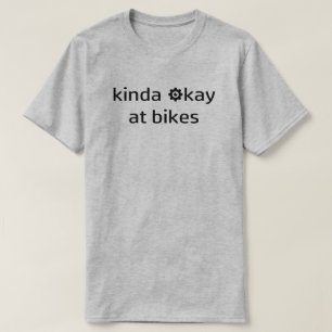 Kinda Okay bei Bikes T-Shirt