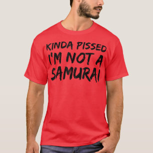 Kinda Pissed Ich bin kein Samurai (2) T-Shirt