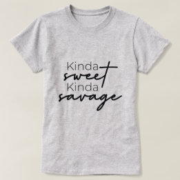 Kinda Sweet Kinda Savage Ladie T - Shirt