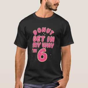 Kinder 6. Geburtstag, Donut Komm Mir Nicht In Die T-Shirt