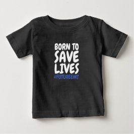 Kinder, die Geboren sind, Leben EMT Retten Baby T-shirt