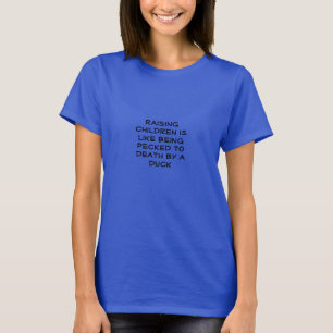 Kinder großzuziehen ist wie zu Tode gepickt werden T-Shirt