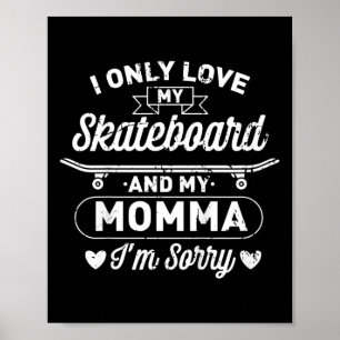 Kinder, ich liebe nur mein Skateboard und meine Ma Poster