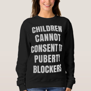Kinder können Pubertät-Blockern nicht zustimmen Sweatshirt