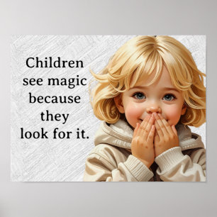 Kinder sehen Magie, weil sie danach suchen. Poster