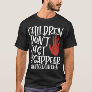 Kinder verschwinden nicht einfach #SaveOurChildren T-Shirt