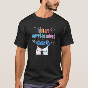 Kinder werden überbewertet Adoptiert eine Katze fü T-Shirt