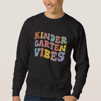 Kindergarten Vibes First Day Back To School Teache Sweatshirt