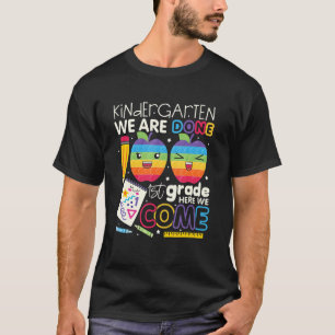 Kindergarten We Are Done 1st Grad Here We Come T-Shirt
