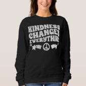 Kindness Changes Everything A Humanity Inspiration Sweatshirt (Vorderseite)