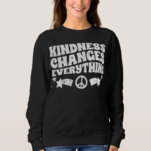 Kindness Changes Everything A Humanity Inspiration Sweatshirt (Vorderseite)