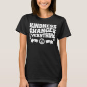 Kindness Changes Everything A Humanity Inspiration T-Shirt (Vorderseite)