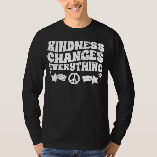 Kindness Changes Everything A Humanity Inspiration T-Shirt (Vorderseite)