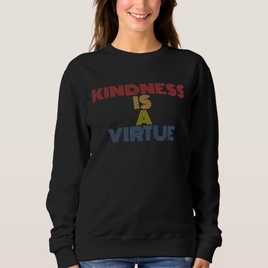 Kindness Is A Virtue Spread Positivity and Inspira Sweatshirt (Vorderseite)