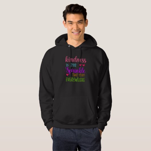 Kindness Is Free Sprinkle That Stuff Everywhere No Hoodie (Vorne ganz)