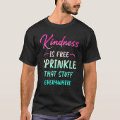 Kindness Is Free Sprinkle That Stuff Everywhere No T-Shirt (Vorderseite)