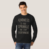Kindness Is Free Sprinkle That Stuff Everywhere No T-Shirt (Vorne ganz)