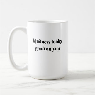kindness looks good on you kaffeetasse