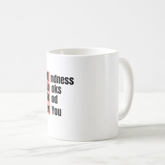 Kindness Looks Good On You  Mug Kaffeetasse (VorderseiteRechts)