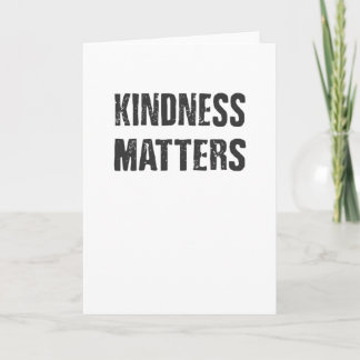 Kindness Matters Kindness is Everything Karte