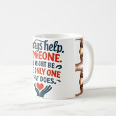 Kindness Mug — Always Help Someone Quote with Hold Kaffeetasse (VorderseiteRechts)