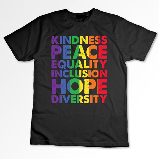 Kindness Peace Equality Liebe Inclusion Hope LGBT T-Shirt
