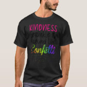 Kindness Sprinkle It Around Like Confetti T-Shirt (Vorderseite)