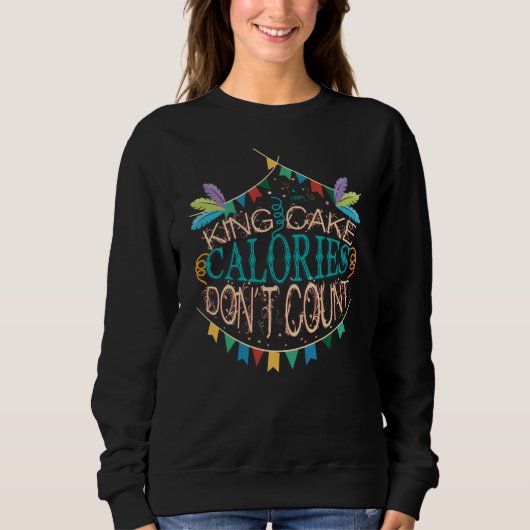 King Cake Mardi Gras Calories zählen nicht Funny F Sweatshirt (Vorderseite)