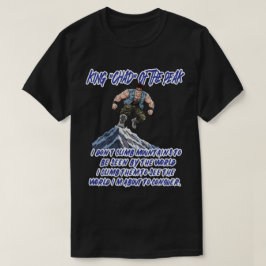KING ‘CHAD’ OF THE PEAK” T-Shirt