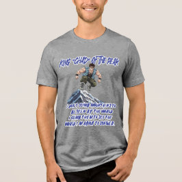 KING ‘CHAD’ OF THE PEAK” Tri-Blend SHIRT