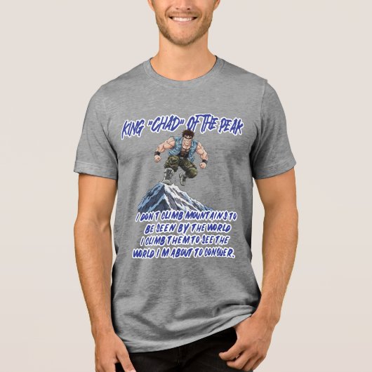 KING ‘CHAD’ OF THE PEAK” Tri-Blend SHIRT (Vorderseite)