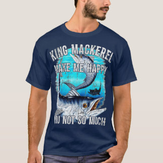 King Mackerel Make Me Happy You Not So Much Premi T-Shirt