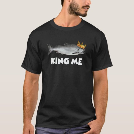 King Me Salmon Fishing T-Shirt (Vorderseite)