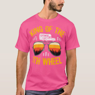 King of the 5th Wheel Fifth Wheel Camper Funny Cam T-Shirt