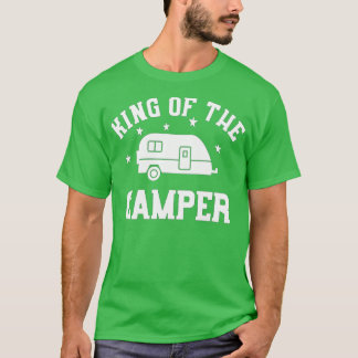 King of the Camper - Funny RV Camper T-Shirt