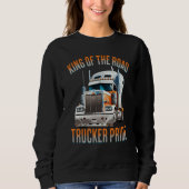 King of the road trucker pride truck drivers Quote Sweatshirt (Vorderseite)