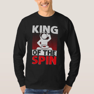 King of the Spin Vater DJ Disk Jockey EDM Music ap T-Shirt
