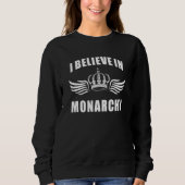 Kingdom British Kings Queens I Believe In Monarchy Sweatshirt (Vorderseite)