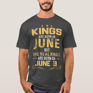 Kings Are Born In June The Real Kings Are Born On T-Shirt