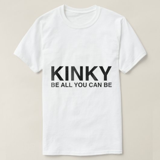 Kinky Sei alles, was du kannst lustig Sarcasi T-Shirt (Design vorne)