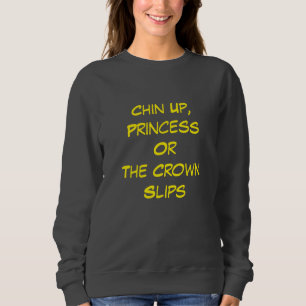 Kinn hoch, Prinzessin – Frechheit mit Krone Sweatshirt