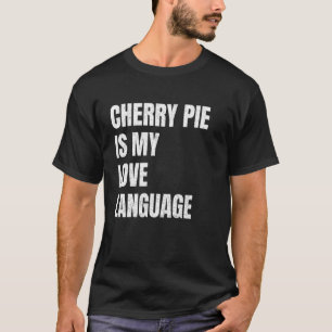 Kirschkuchen ist meine Liebessprache Lustiger Kuch T-Shirt