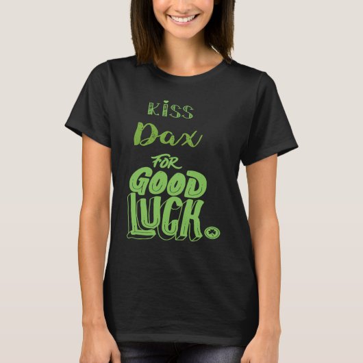 Kiss Dax For Good Luck  St Patricks T-Shirt (Vorderseite)