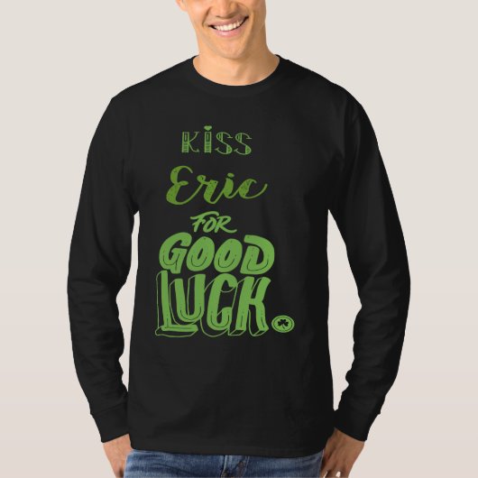 Kiss Eric For Good Luck  St Patricks T-Shirt (Vorderseite)