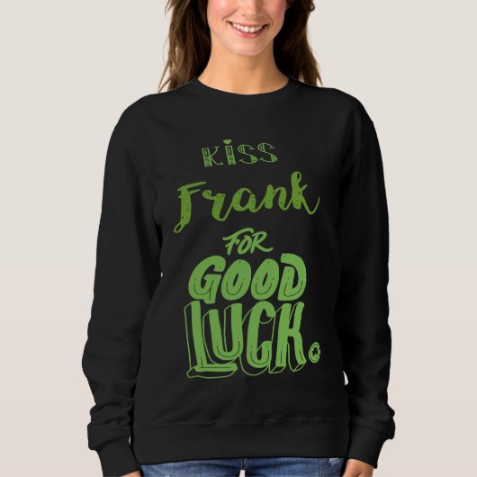 Kiss Frank For Good Luck  St Patricks Sweatshirt (Vorderseite)